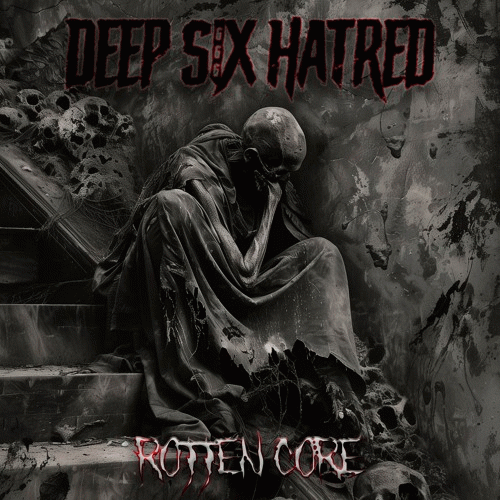 Deep Six Hatred : Rotten Core
